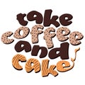 Take coffee and cake - lettering. Colored inscription Royalty Free Stock Photo